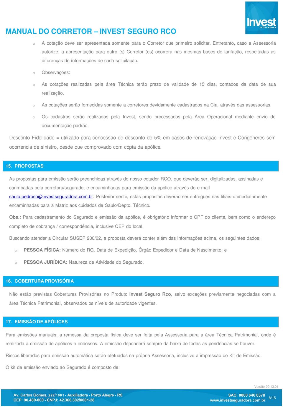 Observações: As ctações realizadas pela área Técnica terã praz de validade de 15 dias, cntads da data de sua realizaçã. As ctações serã frnecidas smente a crretres devidamente cadastrads na Cia.