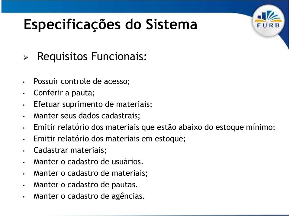 do estoque mínimo; Emitir relatório dos materiais em estoque; Cadastrar materiais; Manter o cadastro