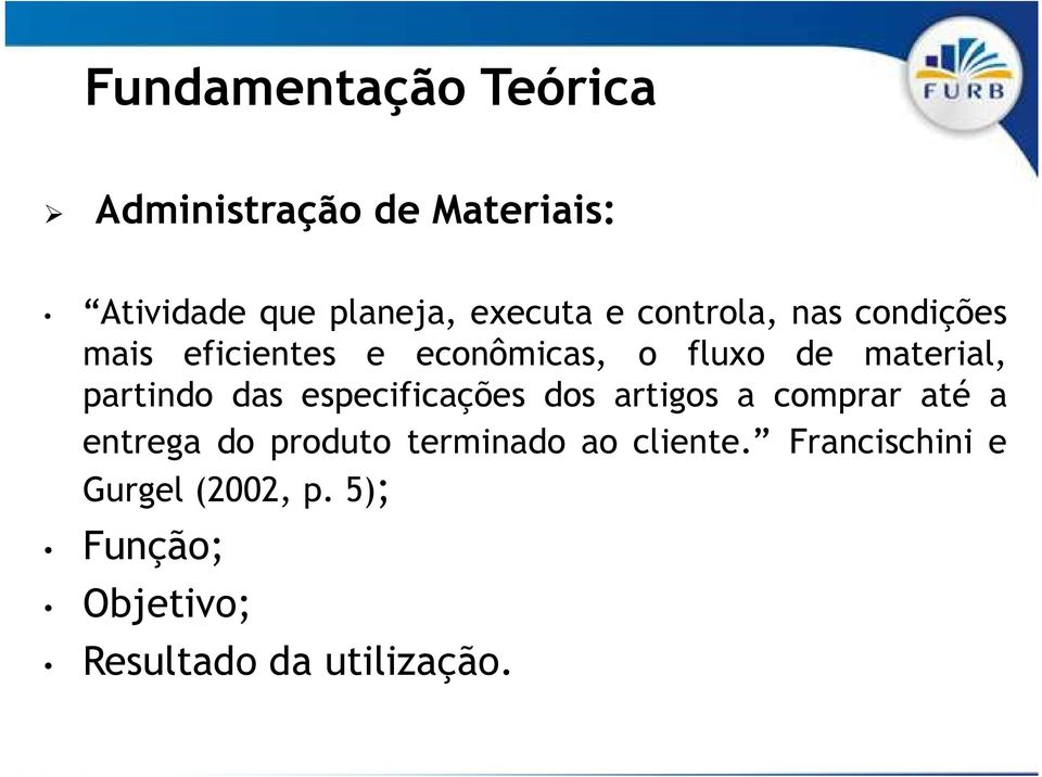 das especificações dos artigos a comprar até a entrega do produto terminado ao