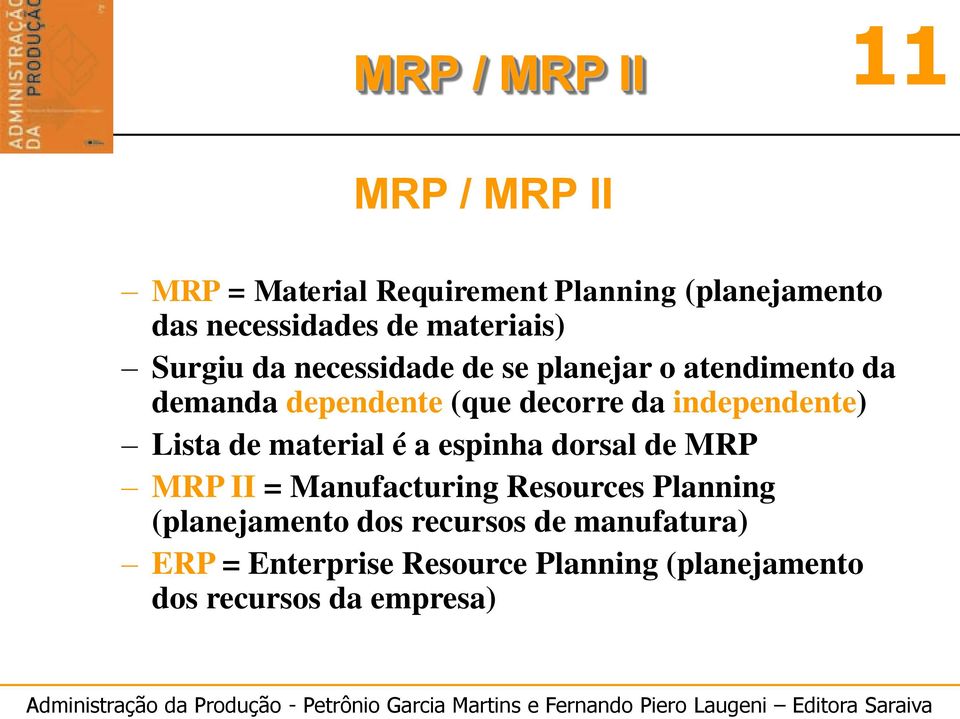 Lista de material é a espinha dorsal de MRP MRP II = Manufacturing Resources Planning