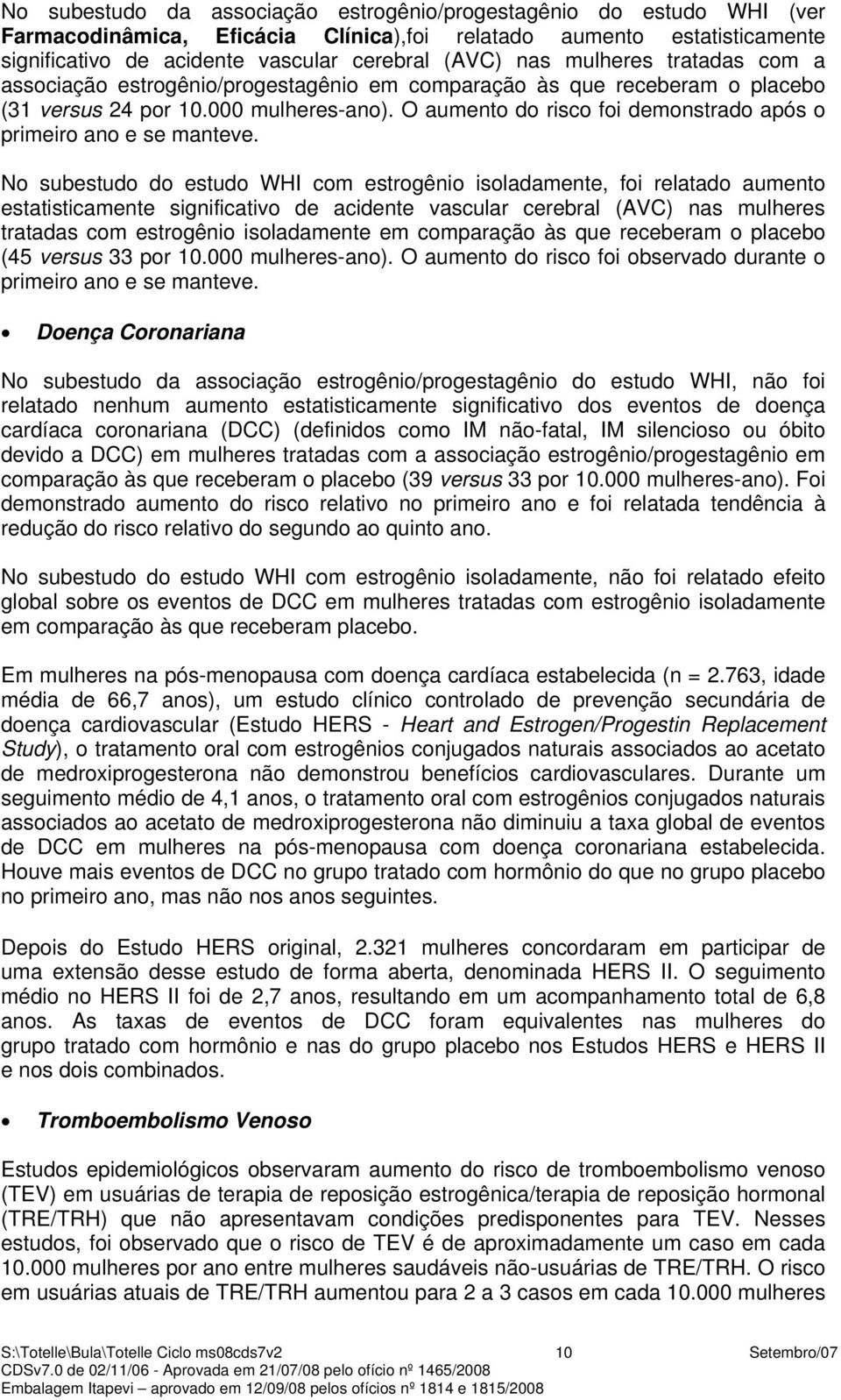 O aumento do risco foi demonstrado após o primeiro ano e se manteve.