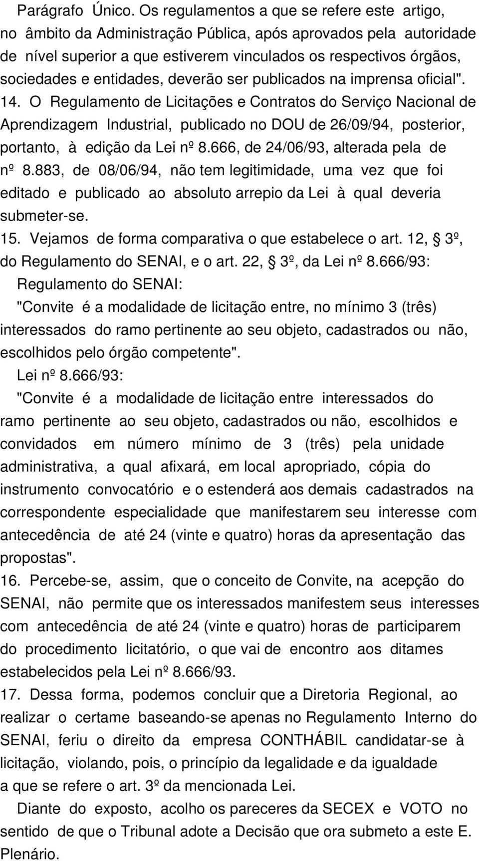 entidades, deverão ser publicados na imprensa oficial". 14.