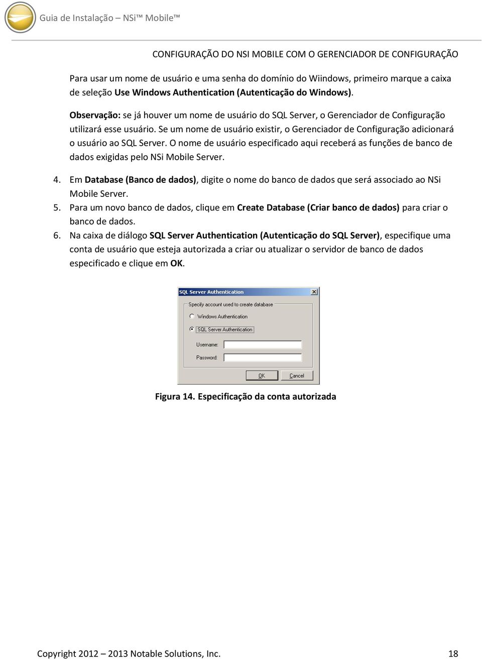 Se um nome de usuário existir, o Gerenciador de Configuração adicionará o usuário ao SQL Server.