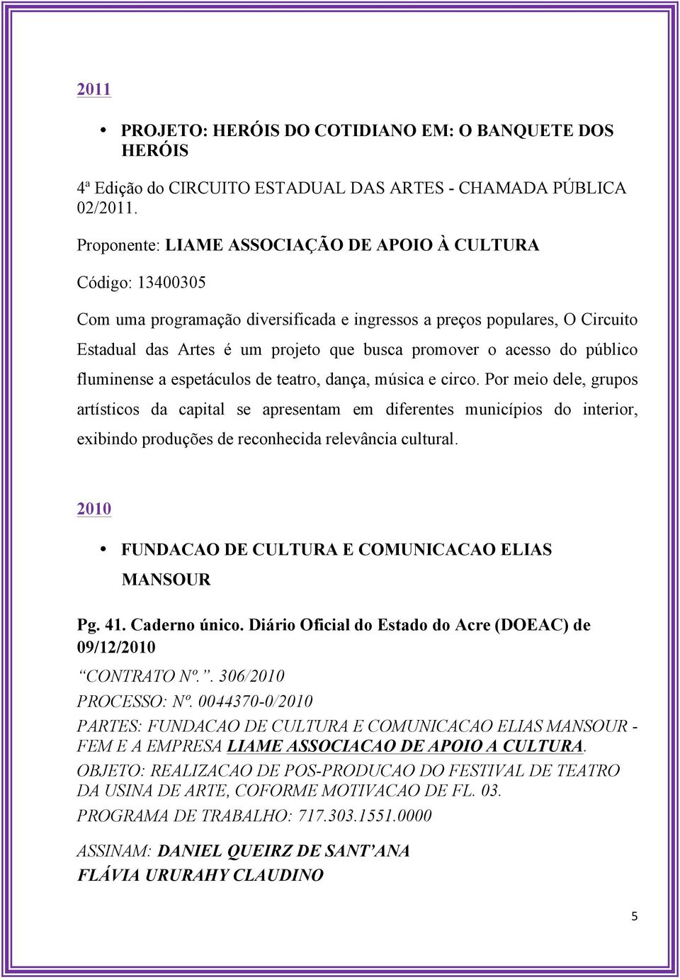 acesso do público fluminense a espetáculos de teatro, dança, música e circo.