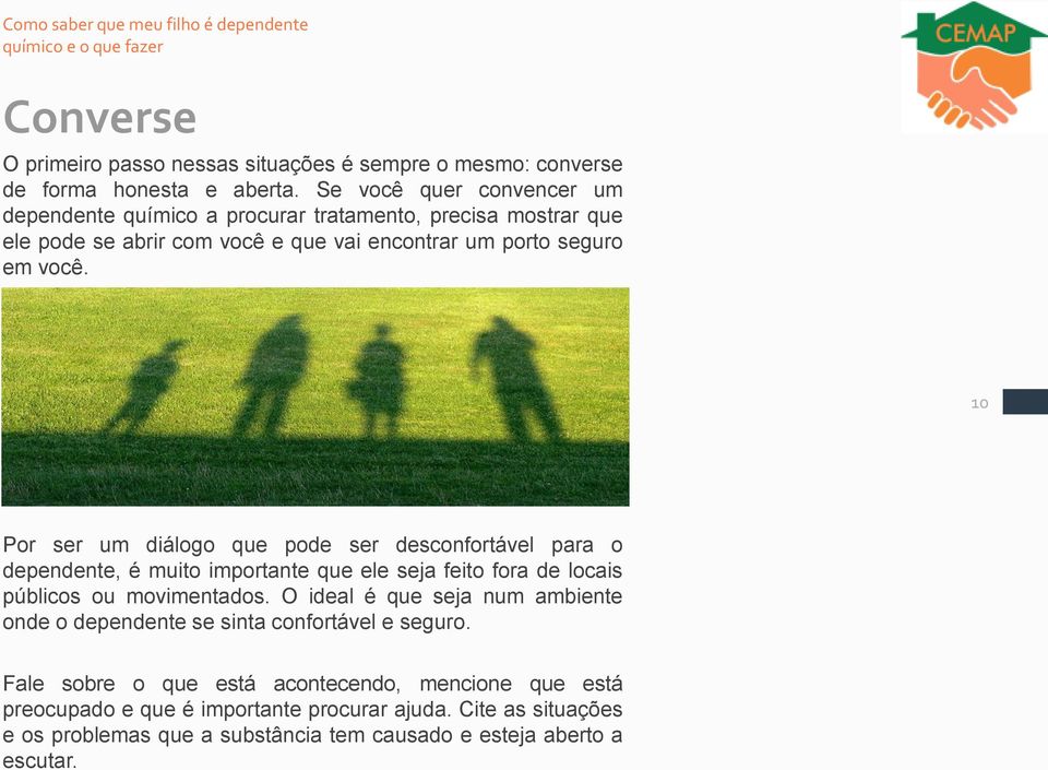 10 Por ser um diálogo que pode ser desconfortável para o dependente, é muito importante que ele seja feito fora de locais públicos ou movimentados.