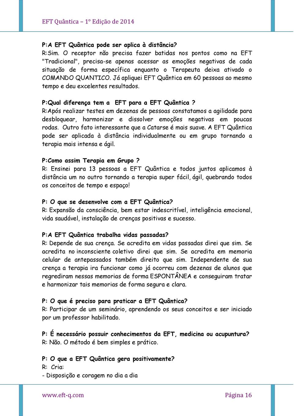 COMANDO QUANTICO. Já apliquei EFT Quântica em 60 pessoas ao mesmo tempo e deu excelentes resultados. P:Qual diferença tem a EFT para a EFT Quântica?