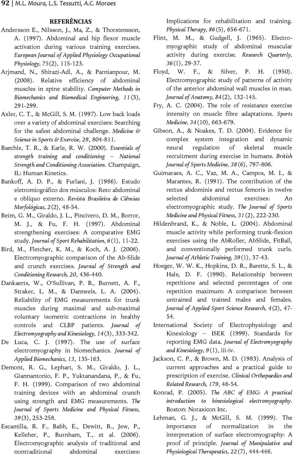 Computer Methods in Biomechanics and Biomedical Engineering, 11(3), 291-299. Axler, C. T., & McGill, S. M. (1997).