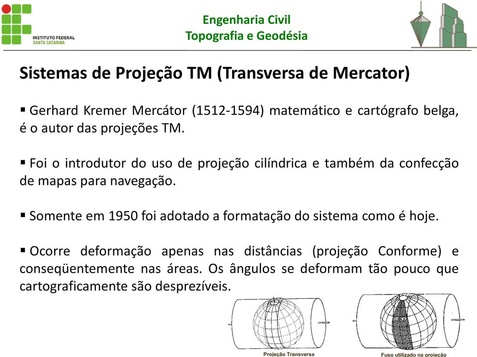 Foi o introdutor do uso de projeção cilíndrica e também da confecção de mapas para navegação.