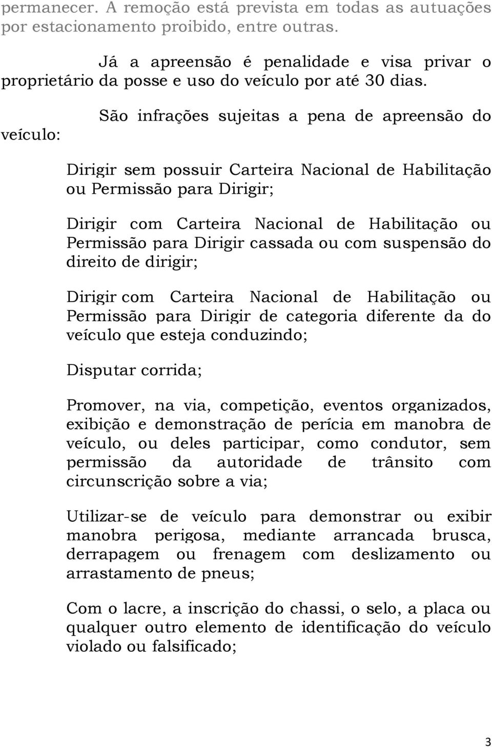 Dirigir cassada ou com suspensão do direito de dirigir; Dirigir com Carteira Nacional de Habilitação ou Permissão para Dirigir de categoria diferente da do veículo que esteja conduzindo; Disputar