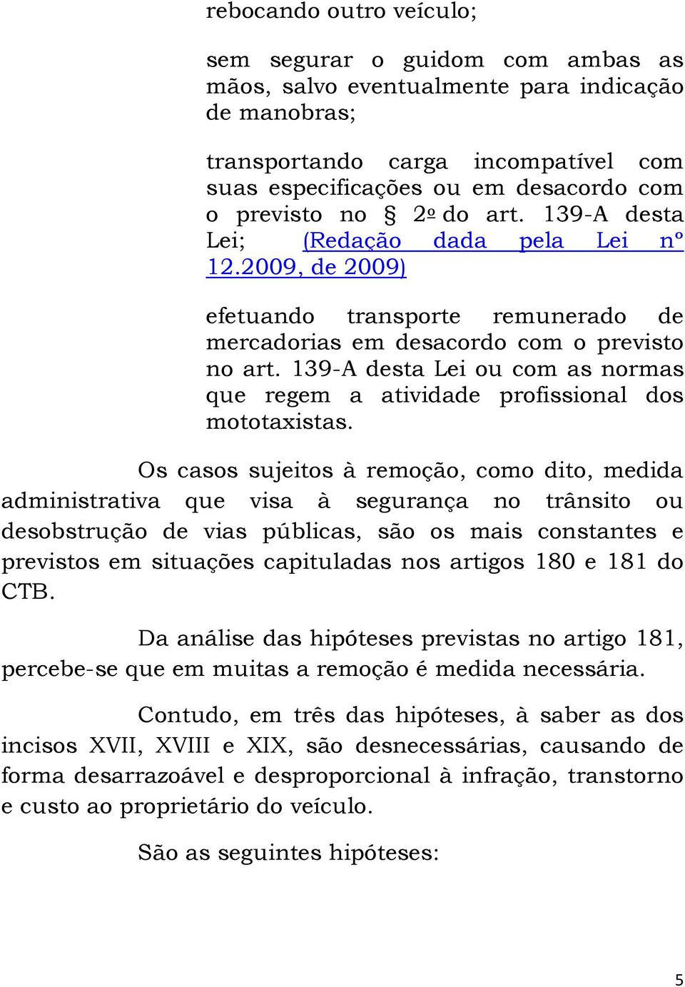 139-A desta Lei ou com as normas que regem a atividade profissional dos mototaxistas.