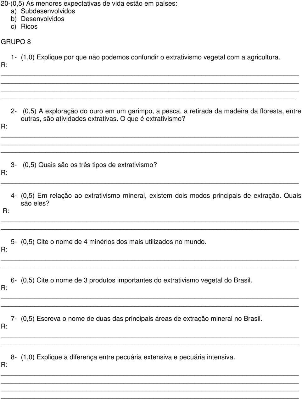 3- (0,5) Quais são os três tipos de extrativismo? 4- (0,5) Em relação ao extrativismo mineral, existem dois modos principais de extração. Quais são eles?