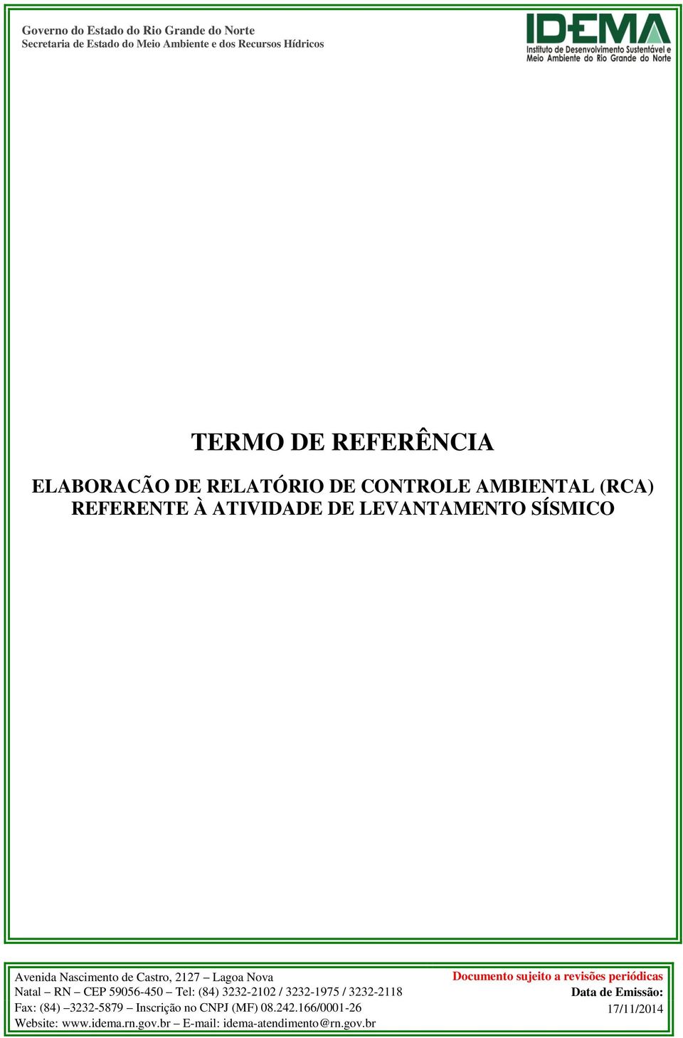 2127 Lagoa Nova Documento sujeito a revisões periódicas Natal RN CEP 59056-450 Tel: (84) 3232-2102 / 3232-1975 / 3232-2118 Data de