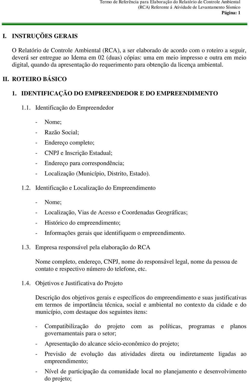 digital, quando da apresentação do requerimento para obtenção da licença ambiental. II. ROTEIRO BÁSICO 1.