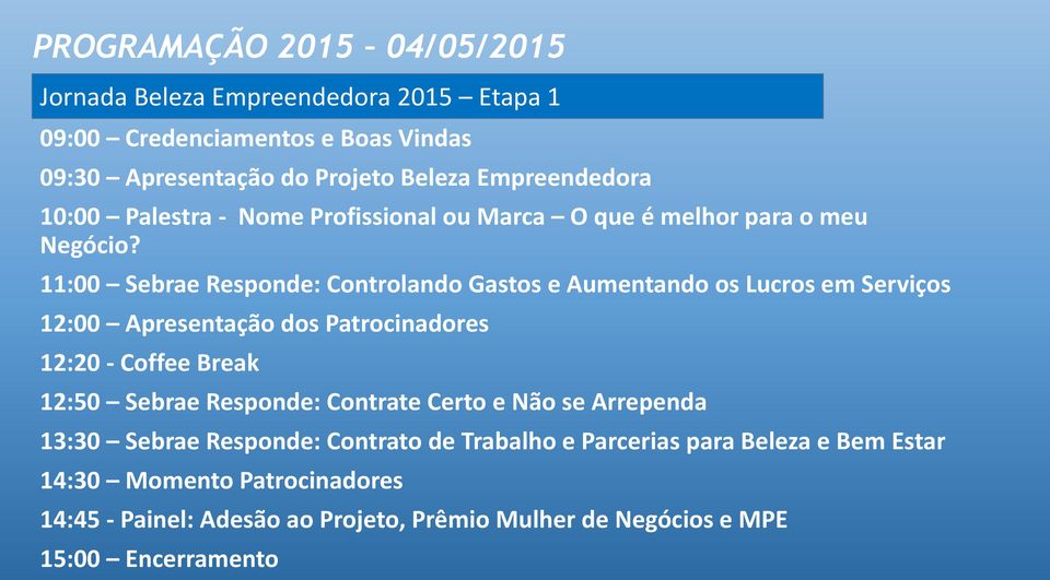 11:00 Sebrae Responde: Controlando Gastos e Aumentando os Lucros em Serviços 12:00 Apresentação dos Patrocinadores 12:20 - Coffee Break 12:50 Sebrae