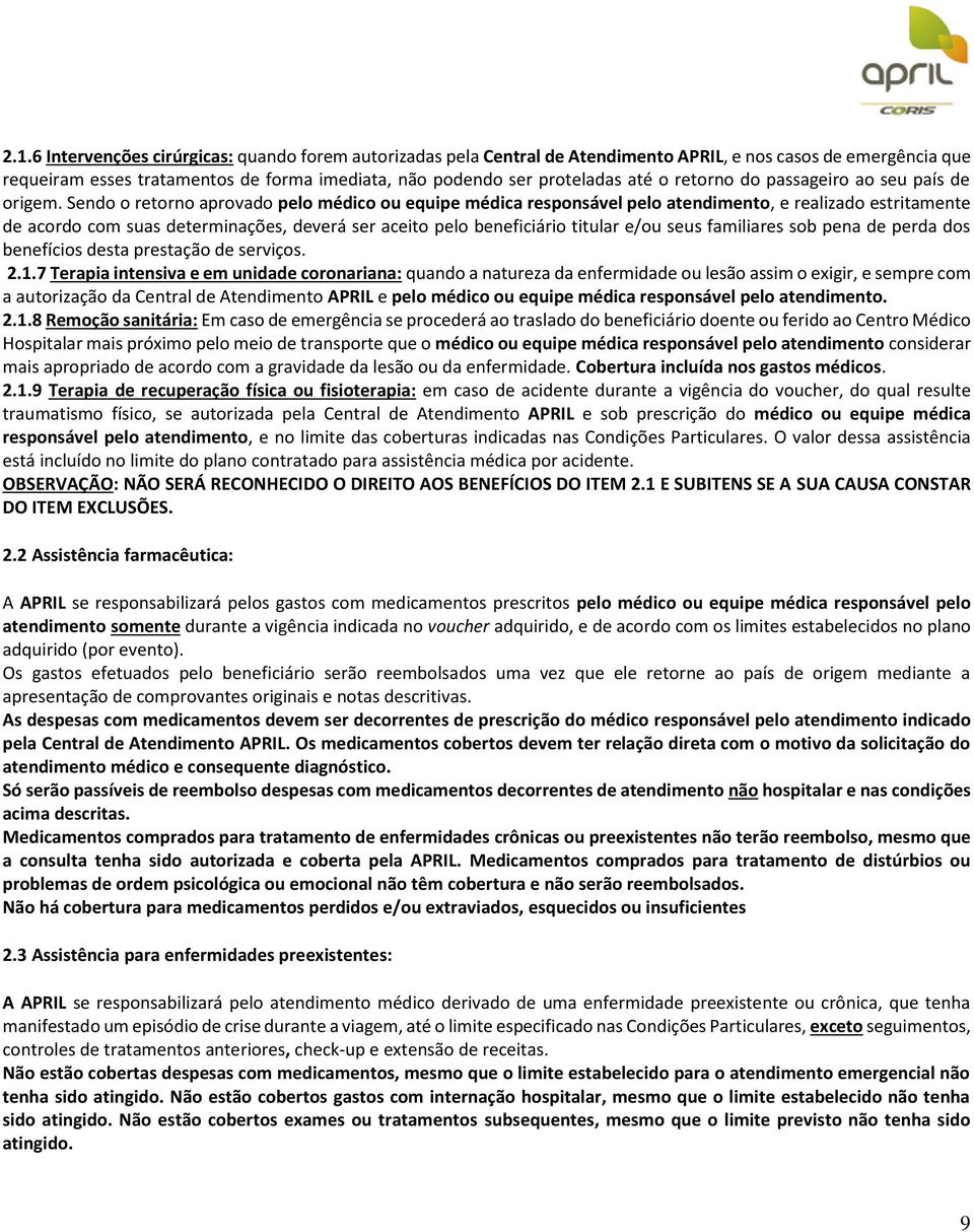 Sendo o retorno aprovado pelo médico ou equipe médica responsável pelo atendimento, e realizado estritamente de acordo com suas determinações, deverá ser aceito pelo beneficiário titular e/ou seus