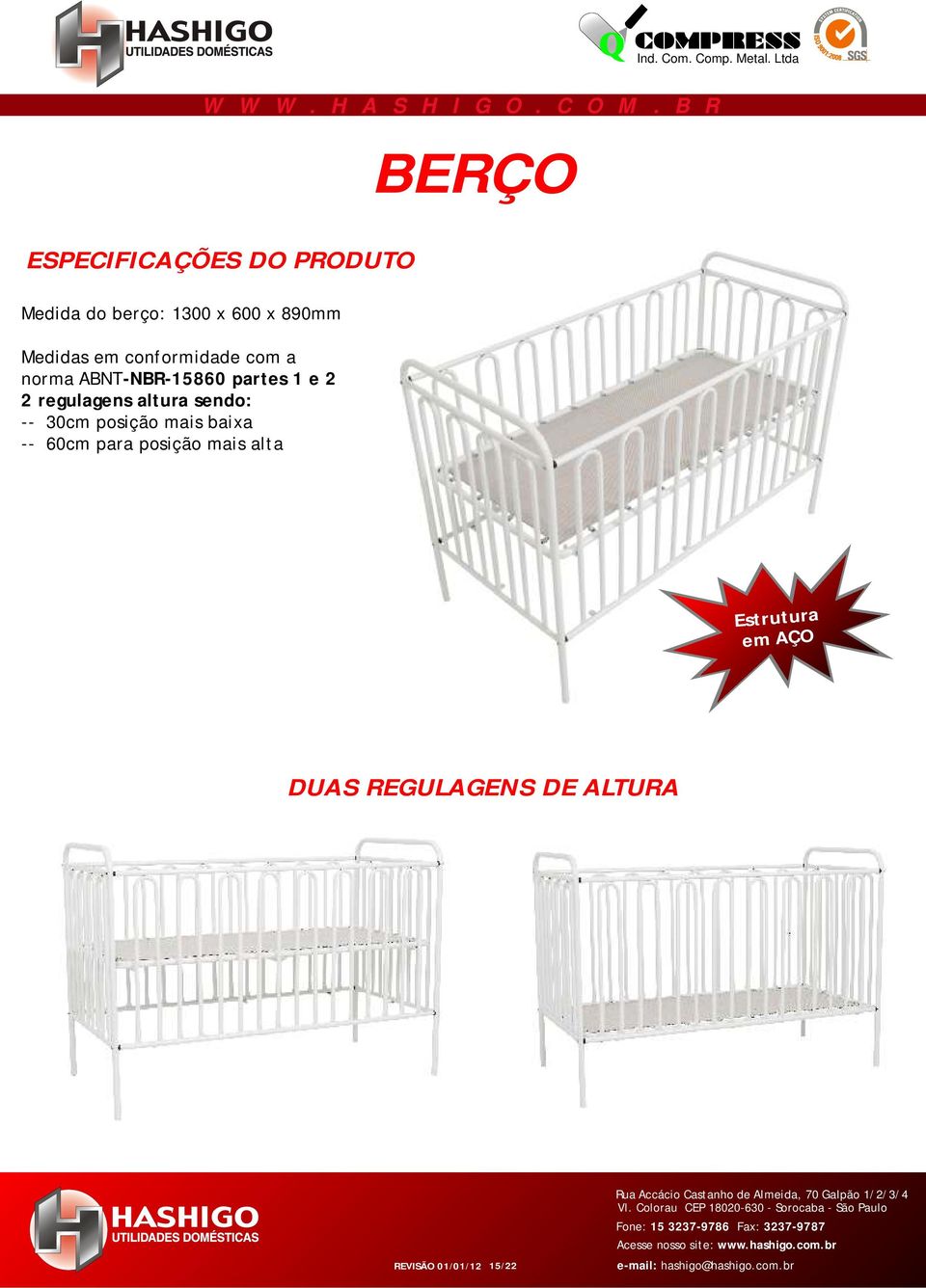 regulagens altura sendo: -- 30cm posição mais baixa -- 60cm para