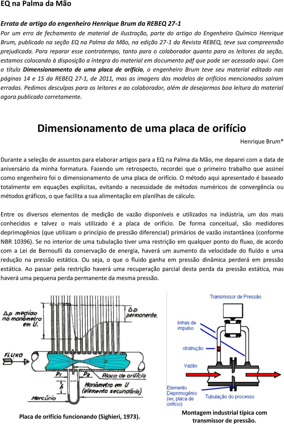 Paa epaa esse contatempo, tanto paa o colaboado quanto paa os leitoes da seção, estamos colocando à disposição a íntega do mateial em documento pdf que pode se acessado aqui.