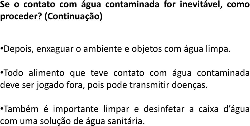 Todo alimento que teve contato com água contaminada deve ser jogado fora, pois