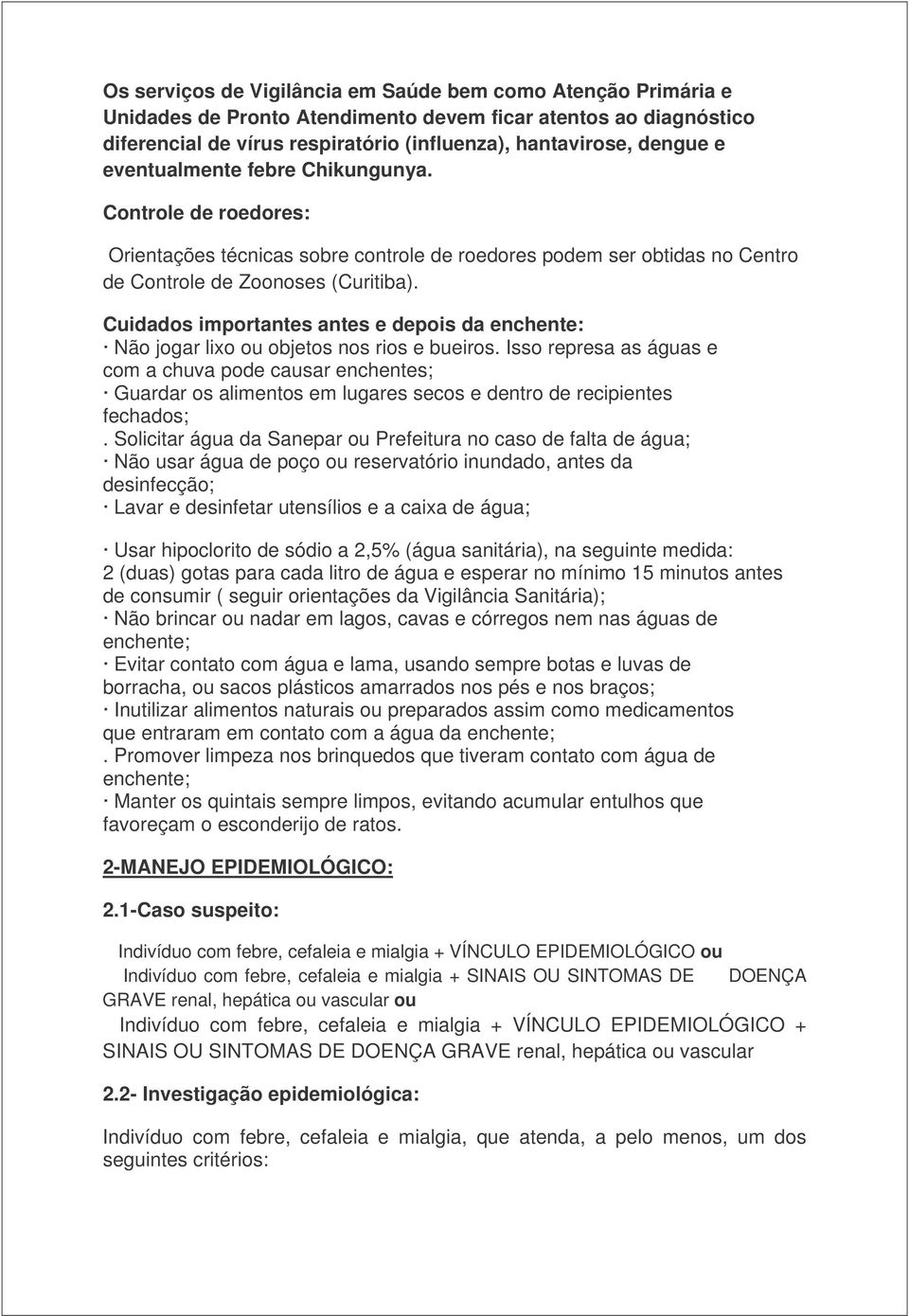 Cuidados importantes antes e depois da enchente: Não jogar lixo ou objetos nos rios e bueiros.