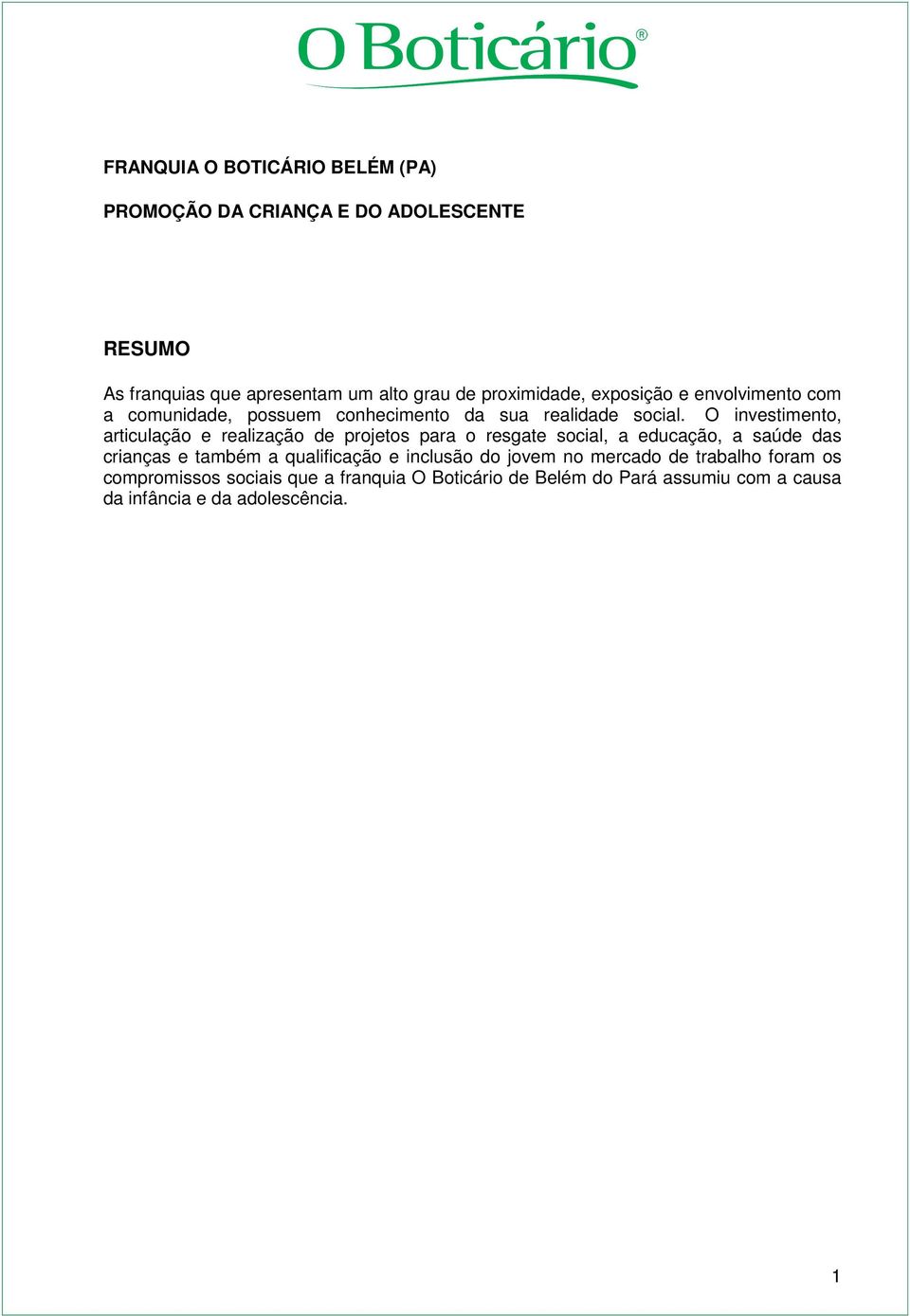 O investimento, articulação e realização de projetos para o resgate social, a educação, a saúde das crianças e também a