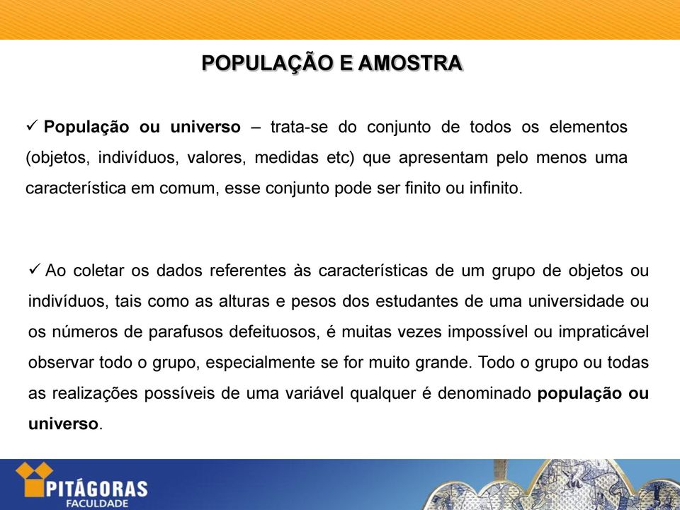 Ao coletar os dados referentes às características de um grupo de objetos ou indivíduos, tais como as alturas e pesos dos estudantes de uma universidade ou