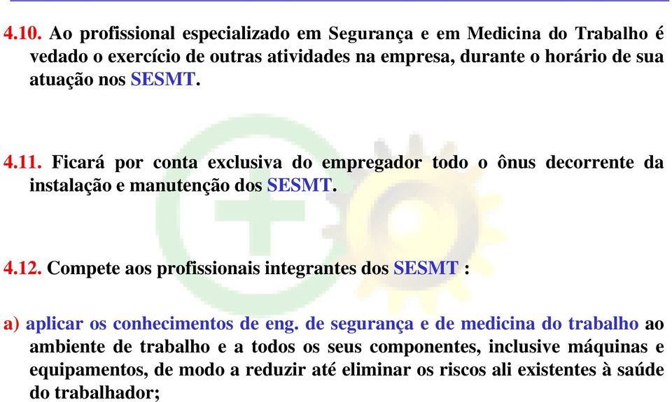 Compete aos profissionais integrantes dos SESMT : a) aplicar os conhecimentos de eng.