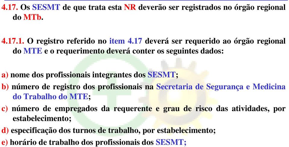 SESMT; b) número de registro dos profissionais na Secretaria de Segurança e Medicina do Trabalho do MTE; c) número de empregados da requerente