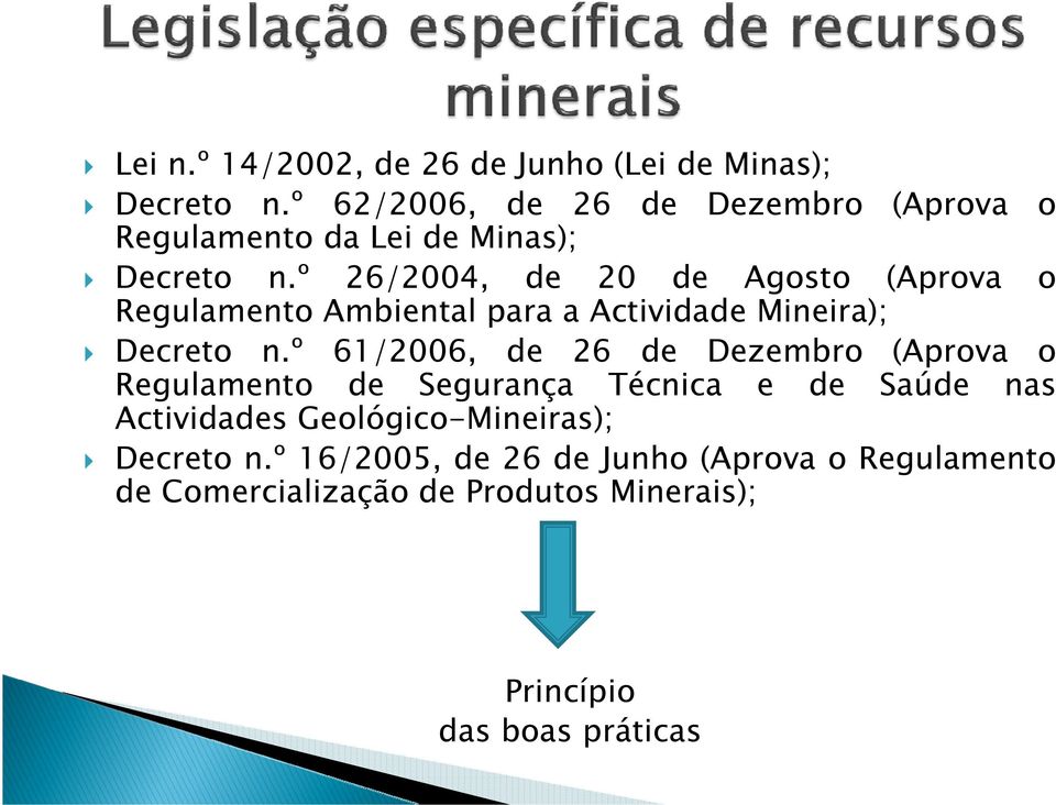 º 26/2004, de 20 de Agosto (Aprova o Regulamento Ambiental para a Actividade Mineira); Decreto n.