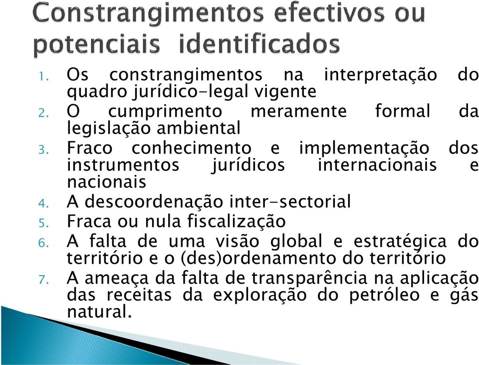 Fraco conhecimento e implementação dos instrumentos jurídicos internacionais e nacionais 4.