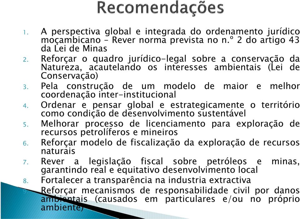 Pela construção de um modelo coordenação inter-institucional de maior e melhor 4. Ordenar e pensar global e estrategicamente o território como condição de desenvolvimento sustentável 5.