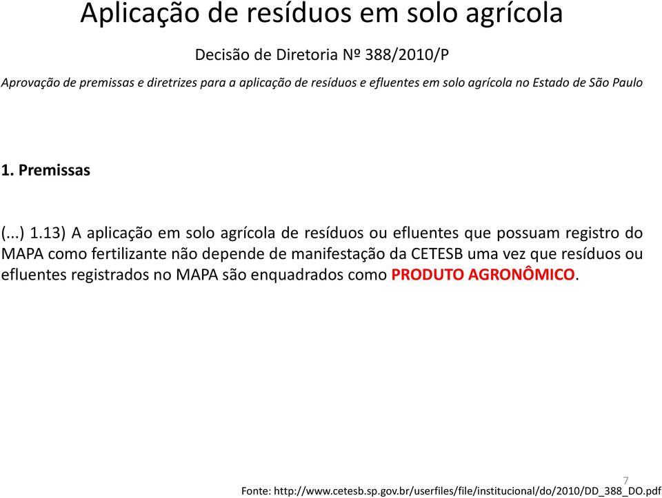 13) A aplicação em solo agrícola de resíduos ou efluentes que possuam registro do MAPA como fertilizante não depende de manifestação