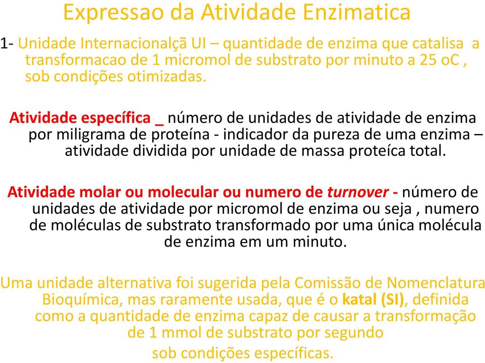 Atividade molar ou molecular ou numero de turnover número de unidades de atividade por micromol de enzima ou seja, numero de moléculas de substrato transformado por uma única molécula de enzima em um