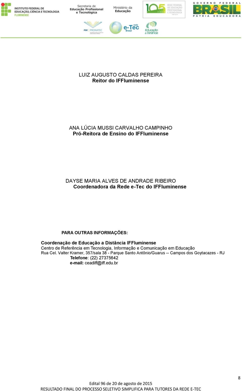 Educação a Distância IFFluminense Centro de Referência em Tecnologia, Informação e Comunicação em Educação Rua Cel.