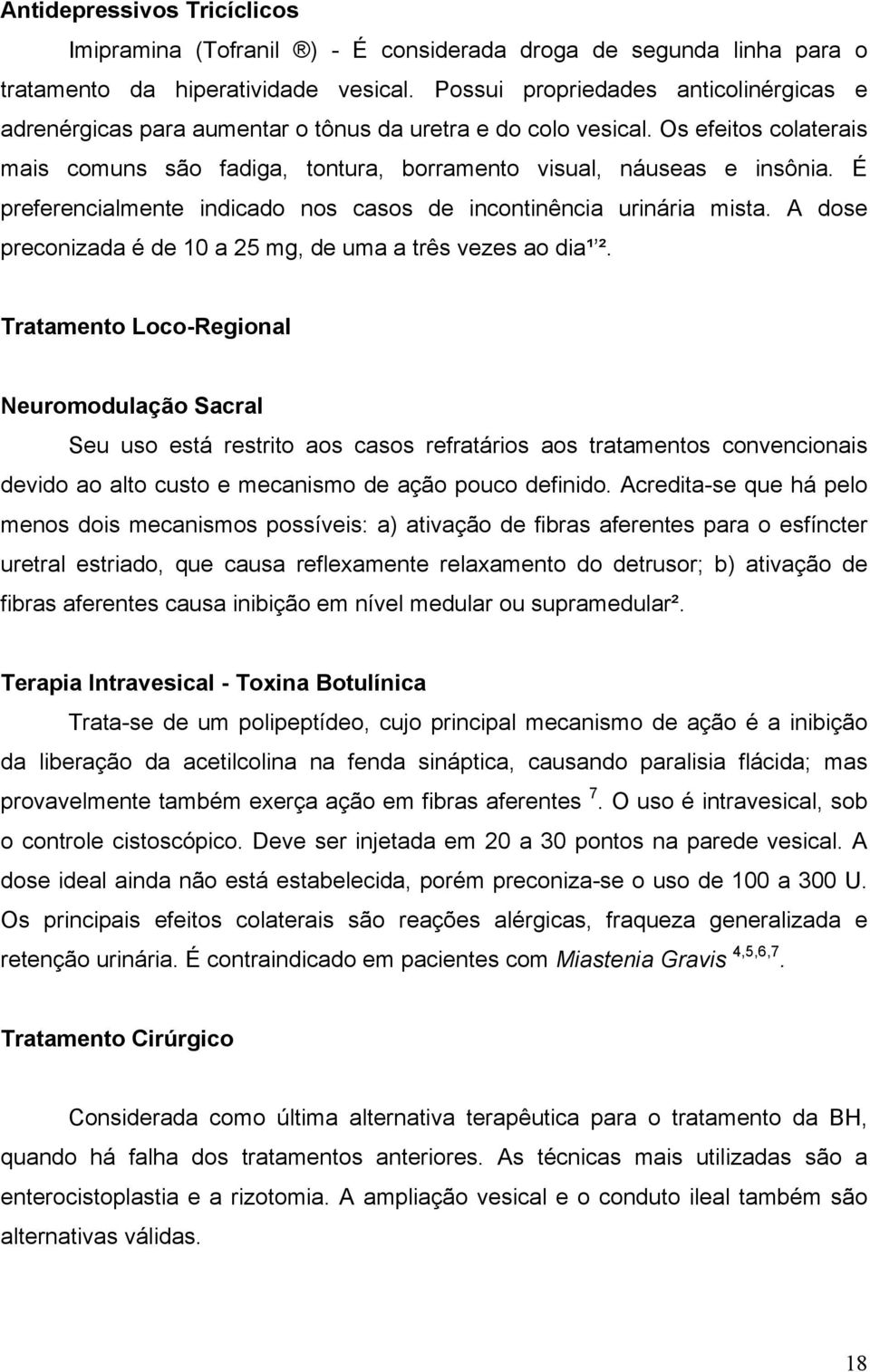 É preferencialmente indicado nos casos de incontinência urinária mista. A dose preconizada é de 10 a 25 mg, de uma a três vezes ao dia¹ ².