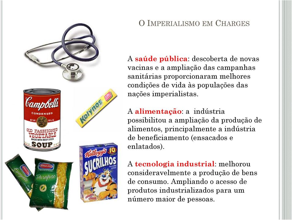 A alimentação: a indústria possibilitou a ampliação da produção de alimentos, principalmente a indústria de