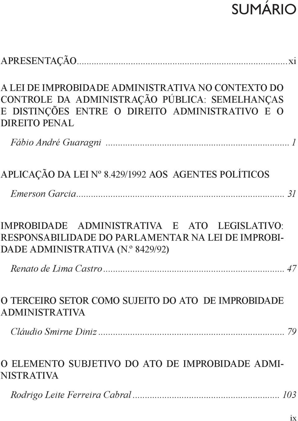 PENAL Fábio André Guaragni... 1 APLICAÇÃO DA LEI Nº 8.429/1992 AOS AGENTES POLÍTICOS Emerson Garcia.