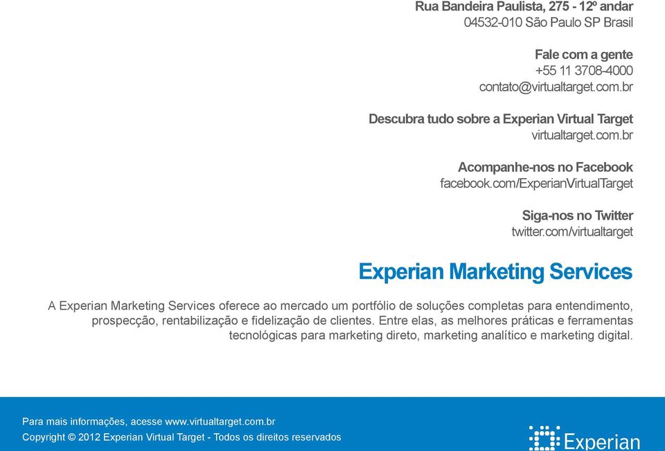 com/virtualtarget Experian Marketing Services A Experian Marketing Services oferece ao mercado um portfólio de soluções completas para entendimento,