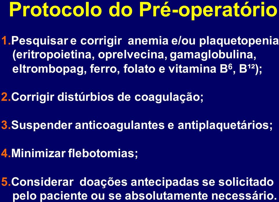 eltrombopag, ferro, folato e vitamina B 6, B¹²); 2.Corrigir distúrbios de coagulação; 3.