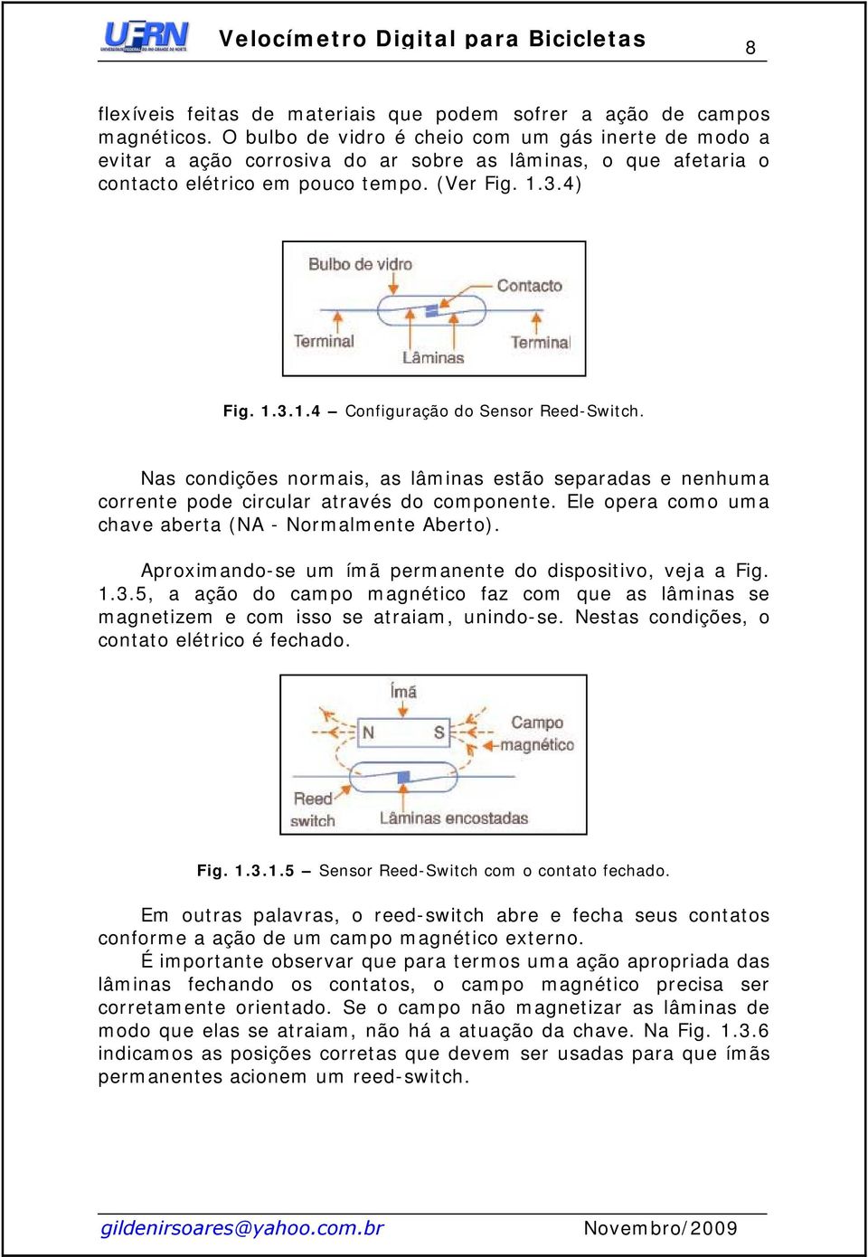 3.4) Fig. 1.3.1.4 Configuração do Sensor Reed-Switch. Nas condições normais, as lâminas estão separadas e nenhuma corrente pode circular através do componente.