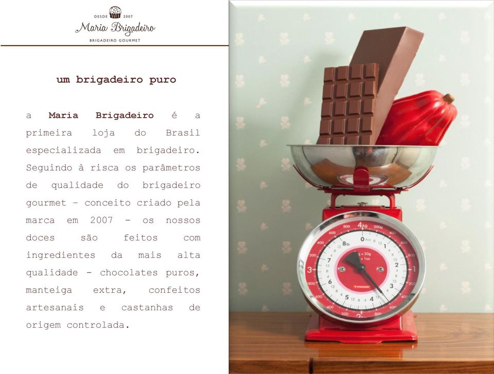 Seguindo à risca os parâmetros de qualidade do brigadeiro gourmet conceito criado pela marca em