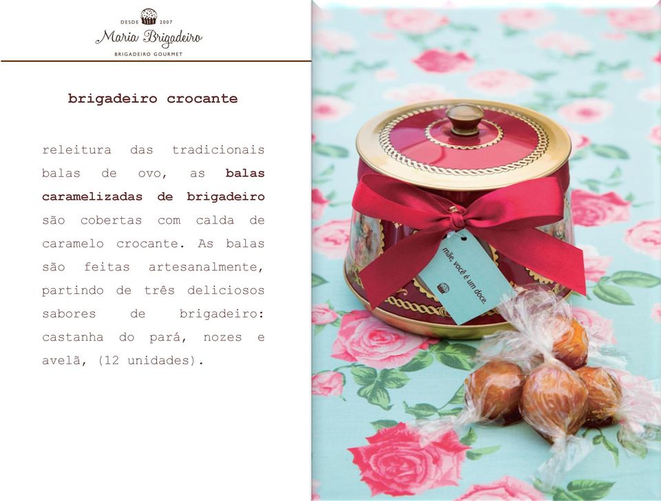 As balas são feitas artesanalmente, partindo de três deliciosos sabores de brigadeiro: