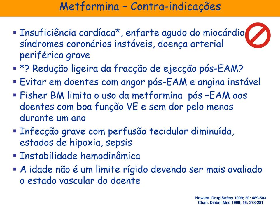 Evitar em doentes com angor pós-eam e angina instável Fisher BM limita o uso da metformina pós EAM aos doentes com boa função VE e sem dor pelo menos