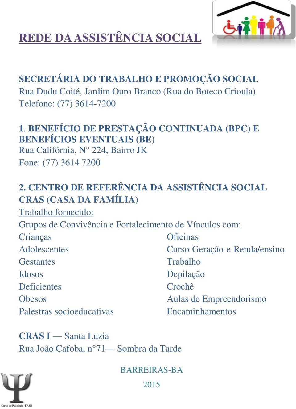 CENTRO DE REFERÊNCIA DA ASSISTÊNCIA SOCIAL CRAS (CASA DA FAMÍLIA) Trabalho fornecido: Grupos de Convivência e Fortalecimento de Vínculos com: Crianças Adolescentes