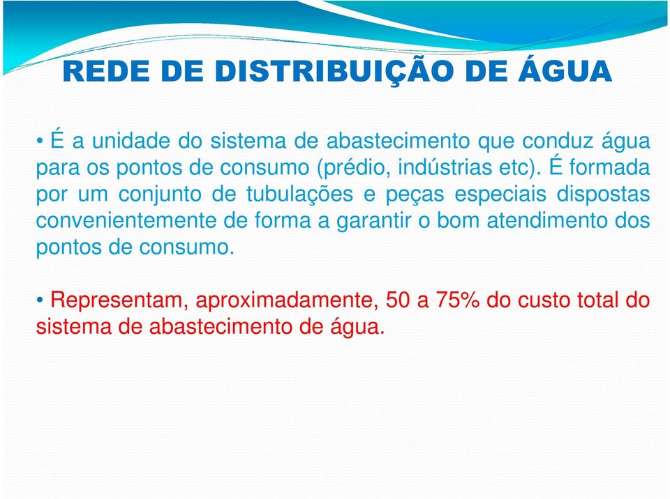 É formada por um conjunto de tubulações e peças especiais dispostas convenientemente de forma