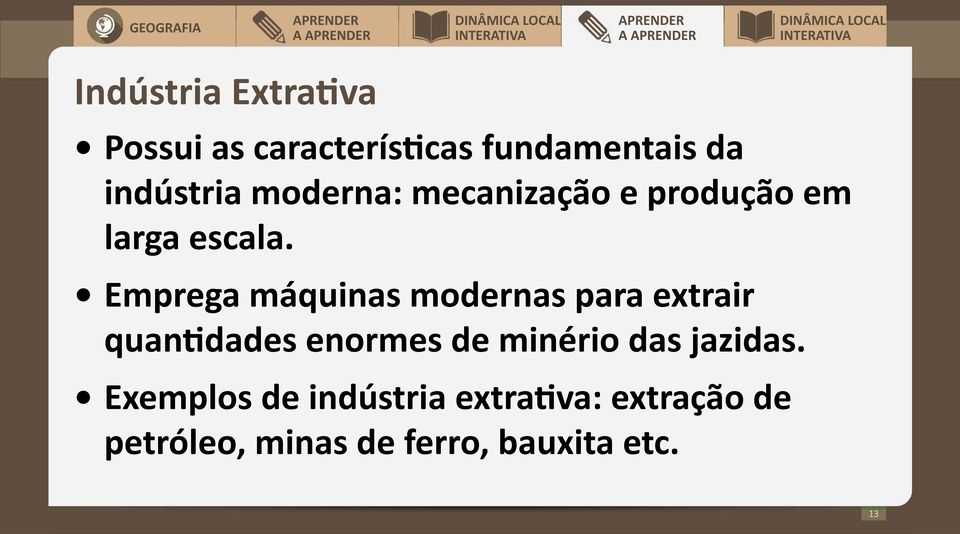 Emprega máquinas modernas para extrair quantidades enormes de minério das