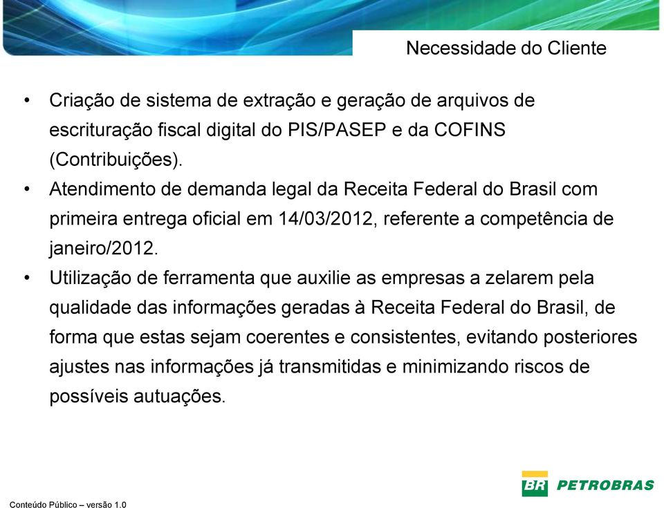 Atendimento de demanda legal da Receita Federal do Brasil com primeira entrega oficial em 14/03/2012, referente a competência de janeiro/2012.