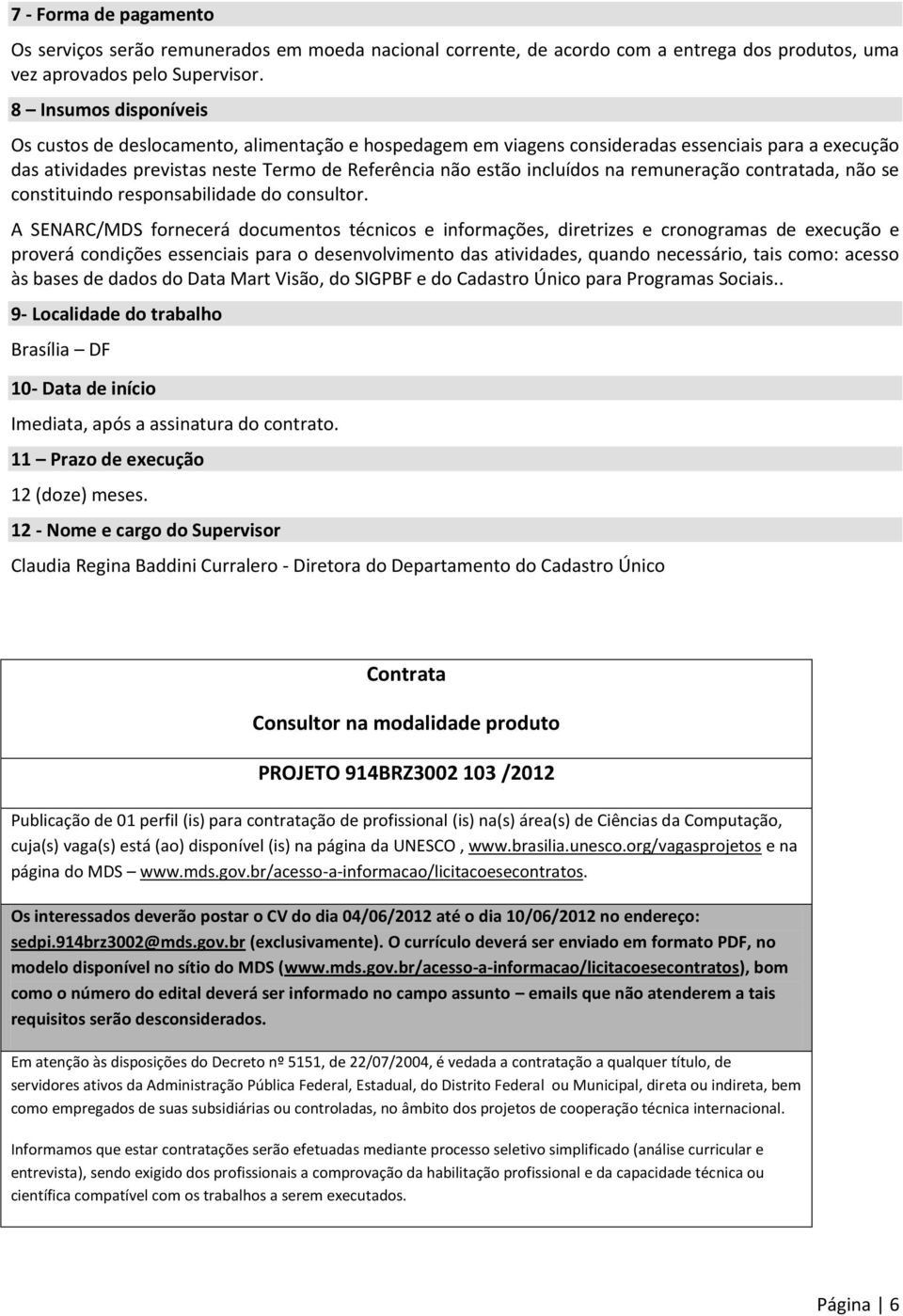 remuneração contratada, não se constituindo responsabilidade do consultor.