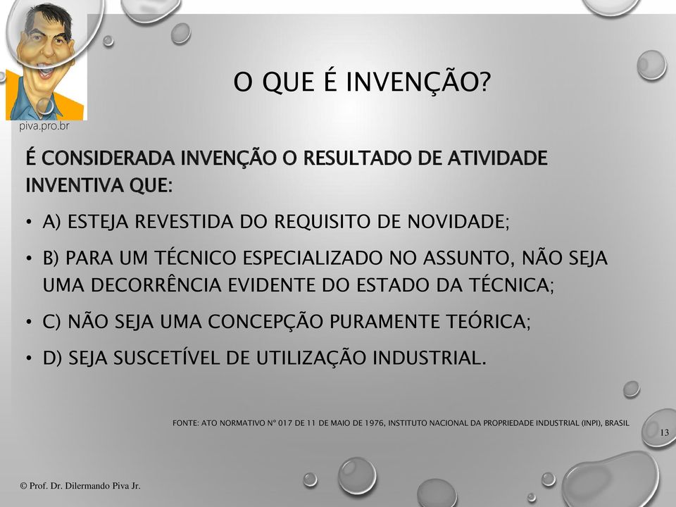 NOVIDADE; B) PARA UM TÉCNICO ESPECIALIZADO NO ASSUNTO, NÃO SEJA UMA DECORRÊNCIA EVIDENTE DO ESTADO DA