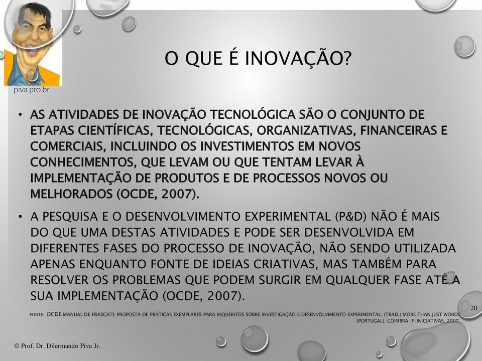 TENTAM LEVAR À IMPLEMENTAÇÃO DE PRODUTOS E DE PROCESSOS NOVOS OU MELHORADOS (OCDE, 2007).