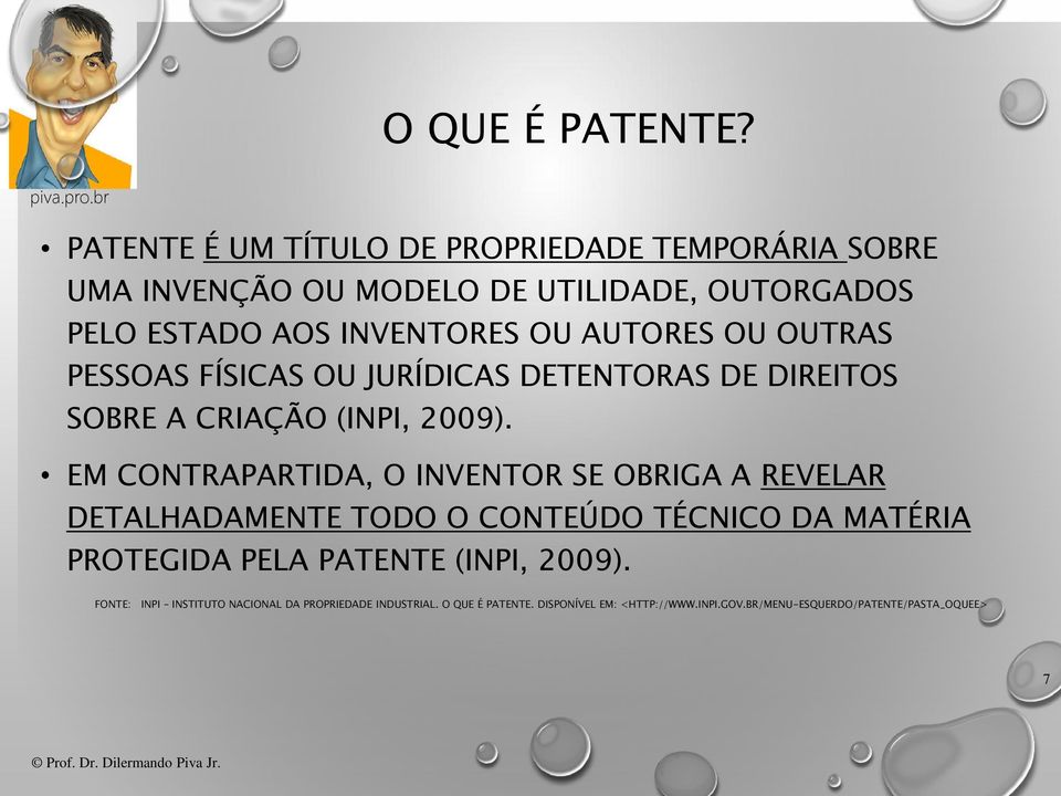 AUTORES OU OUTRAS PESSOAS FÍSICAS OU JURÍDICAS DETENTORAS DE DIREITOS SOBRE A CRIAÇÃO (INPI, 2009).